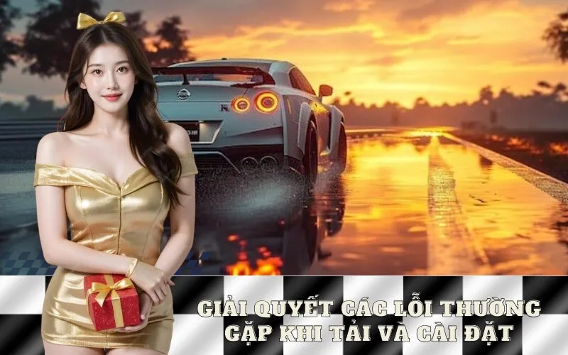 Giải Quyết Các Lỗi Thường Gặp Khi Tải và Cài Đặt