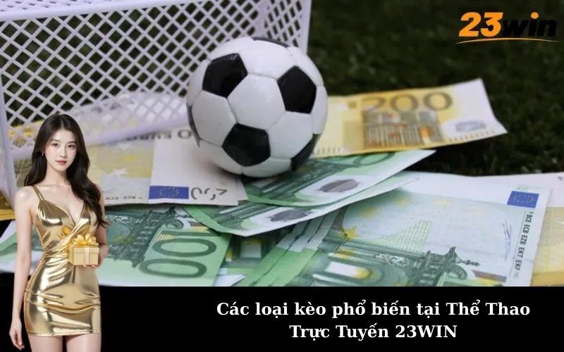 Các loại kèo phổ biến tại Thể Thao Trực Tuyến 23WIN