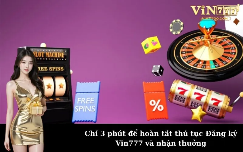 Chỉ 3 phút để hoàn tất thủ tục Đăng ký Vin777 và nhận thưởng