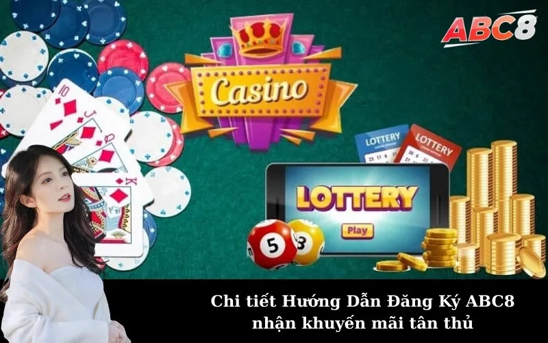 Chi tiết Hướng Dẫn Đăng Ký ABC8 nhận khuyến mãi tân thủ